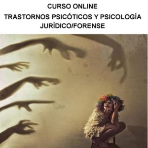Trastornos psicóticos y psicología jurídico/forense (Online)